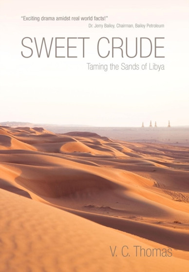 Sweet Crude : Taming the Sands of Libya by V C Thomas - Hardback