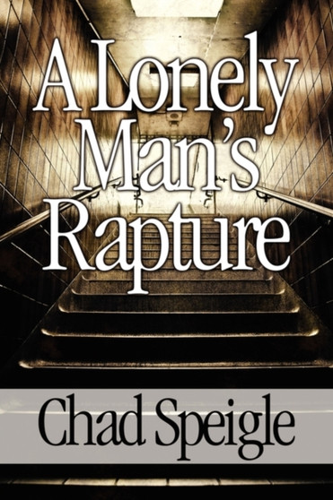 A Lonely Man's Rapture by Chad Speigle - Paperback