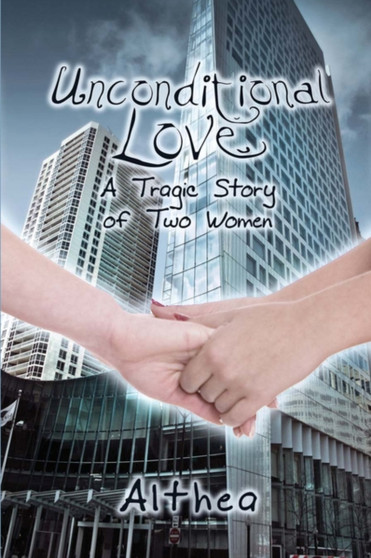 Unconditional Love : A Tragic Story of Two Women by Althea - Paperback