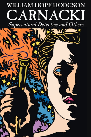 Carnacki, Supernatural Detective and Others by William Hope Hodgson, Fiction, Horror, Classics, Fantasy by William Hope Hodgson - Paperback
