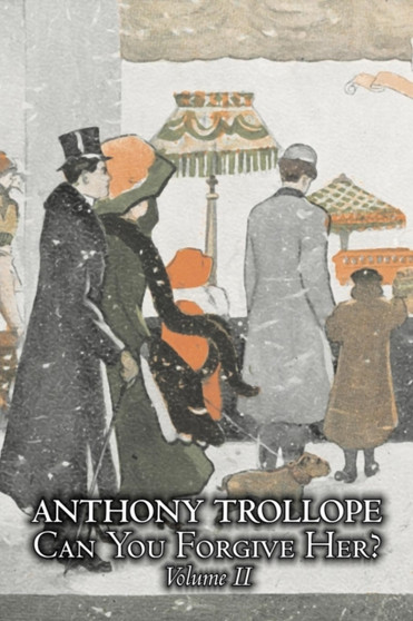 Can You Forgive Her?, Volume II of II by Anthony Trollope, Fiction, Literary by Anthony Trollope - Paperback