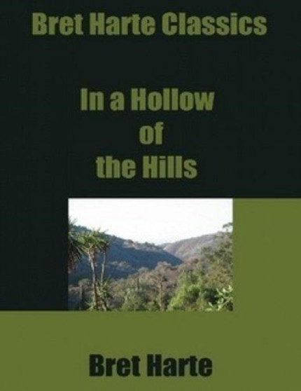 In a Hollow of the Hills by Bret Harte, Fiction, Westerns, Historical by Bret Harte - Hardback
