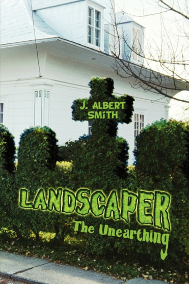 Landscaper : The Unearthing by J Albert Smith - Paperback