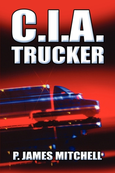 C.I.A. Trucker by P James Mitchell - Paperback