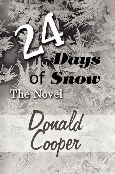 24 Days of Snow : The Novel by Donald Cooper - Paperback
