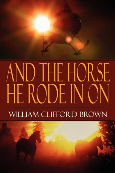 And the Horse He Rode in on by William Clifford Brown - Paperback