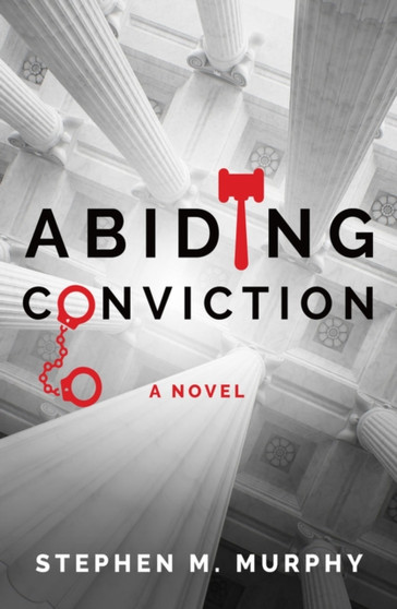 Abiding Conviction by Stephen M. Murphy - Hardback