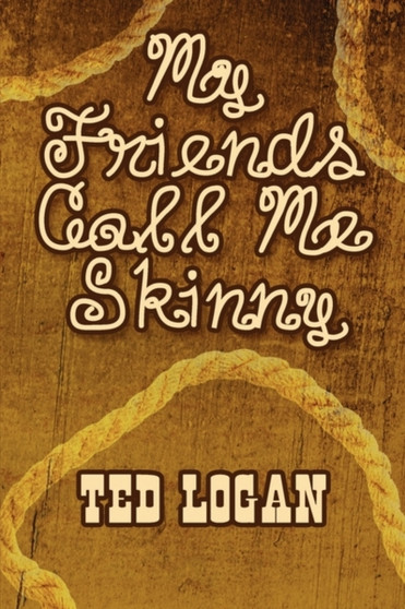 My Friends Call Me Skinny by Ted Logan - Paperback