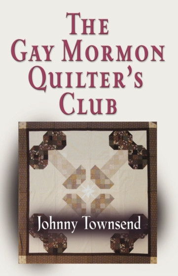 The Gay Mormon Quilter's Club by Johnny Townsend - Paperback