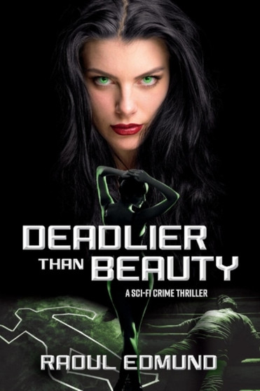 Deadlier than Beauty : A Sci-Fi Crime Thriller by Raoul Edmund - Paperback