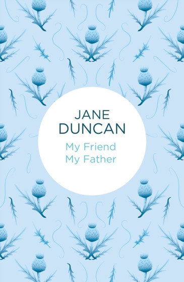 My Friend My Father by Jane Duncan - Hardback