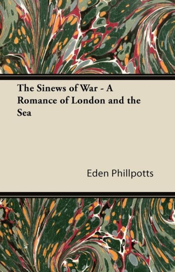 The Sinews of War - A Romance of London and the Sea by Eden Phillpotts - Paperback