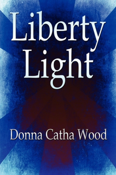 Liberty Light by Donna Catha Wood - Paperback