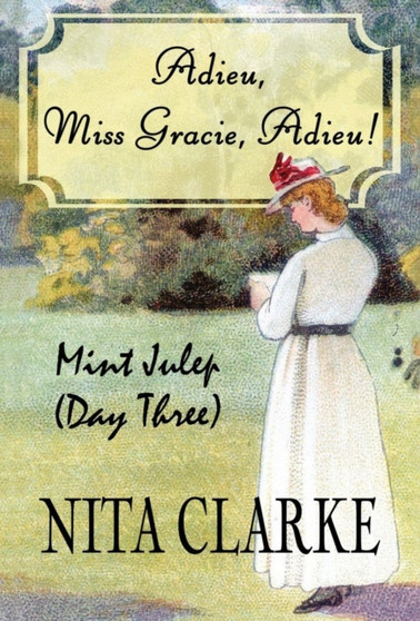 Adieu, Miss Gracie, Adieu! : Mint Julep (Day Three) by Nita Clarke - Hardback