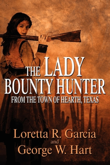 The Lady Bounty Hunter from the Town of Hearth, Texas by Loretta R Garcia - Paperback