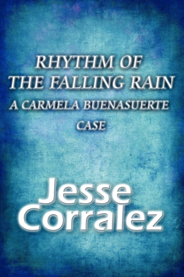 Rhythm of the Falling Rain : A Carmela Buenasuerte Case by Jesse Corralez - Paperback
