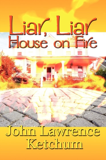Liar, Liar House on Fire by John Lawrence Ketchum - Paperback