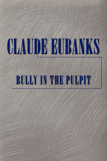Bully In The Pulpit by Claude Eubanks - Paperback Bully In The Pulpit by Claude Eubanks - Paperback