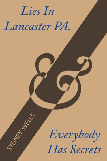 Lies in Lancaster Pa. & Everybody Has Secrets by Sydney Wells - Hardback