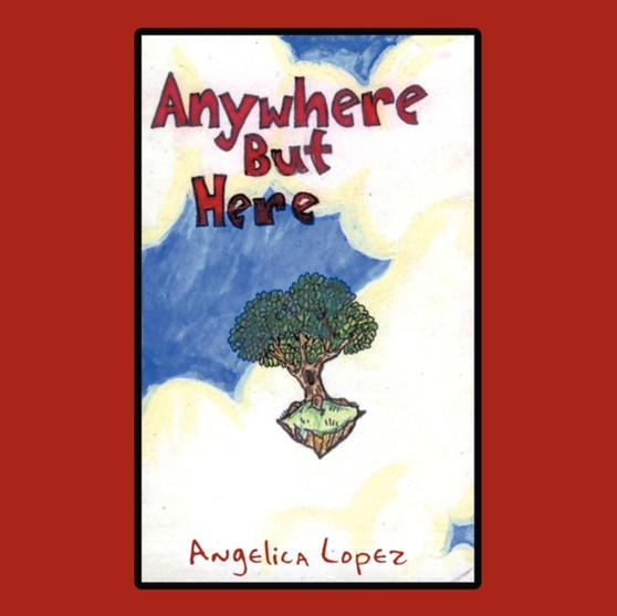 Anywhere But Here by Angelica Lopez - Paperback