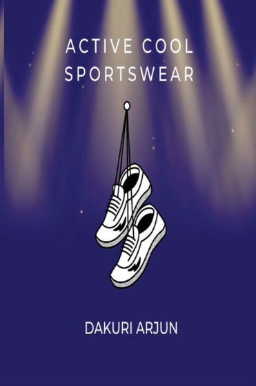 ACTIVE COOL SPORTSWEAR by ARJUN DAKURI ARJUN - Paperback