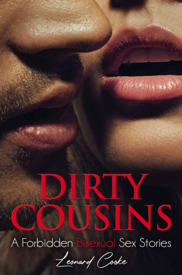 Dirty Cousins : A Forbidden Bisexual Sex Stories by Leonard Cooke - Paperback