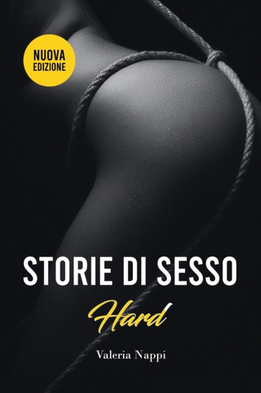 Storie di Sesso Hard : Brevi Storie di Sesso Esplicito con Eccitanti Avventure Erotiche per Adulti. by Valeria Nappi - Paperback