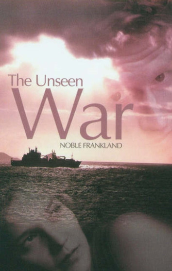 The Unseen War by Noble Frankland - Hardback