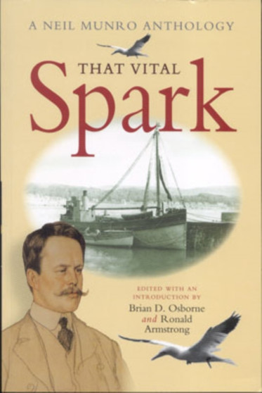 That Vital Spark : The Neil Munro Anthology by Neil Munro - Paperback