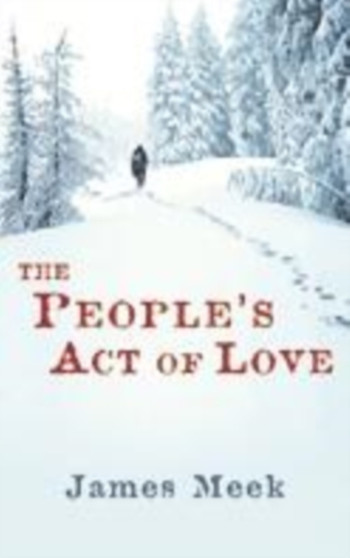 The People's Act Of Love by James Meek - Hardback