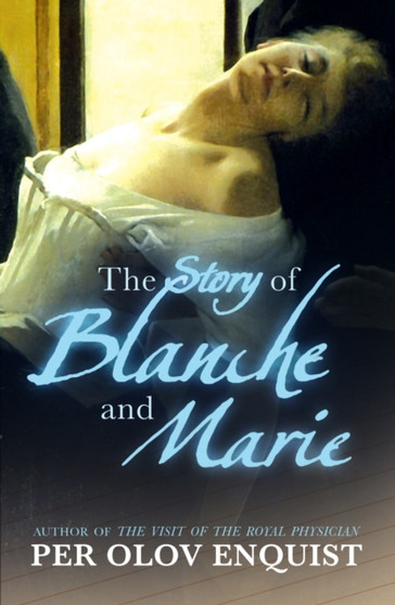The Story Of Blanche And Marie by Per Olov Enquist - Hardback