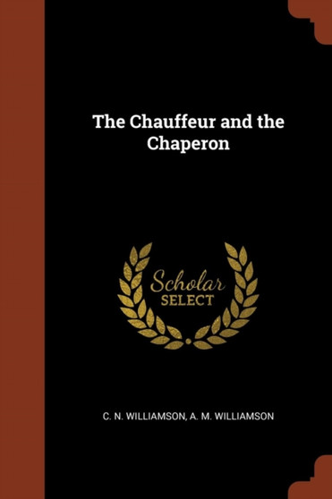 The Chauffeur and the Chaperon by C N Williamson - Paperback
