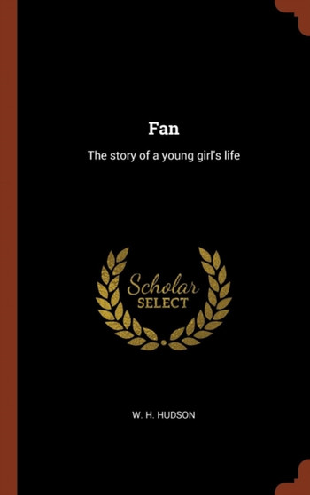 Fan : The story of a young girl's life by W H Hudson - Hardback