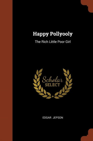 Happy Pollyooly : The Rich Little Poor Girl by Edgar Jepson - Paperback