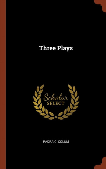 Three Plays by Padraic Colum - Hardback