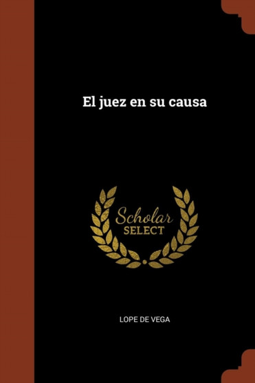 El juez en su causa by Lope De Vega - Paperback