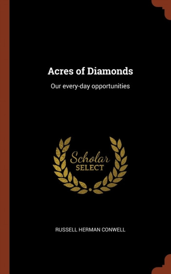 Acres of Diamonds : Our every-day opportunities by Russell Herman Conwell - Hardback
