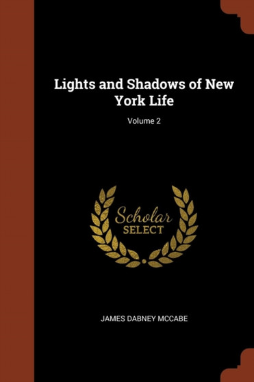 Lights and Shadows of New York Life; Volume 2 by James Dabney McCabe - Paperback