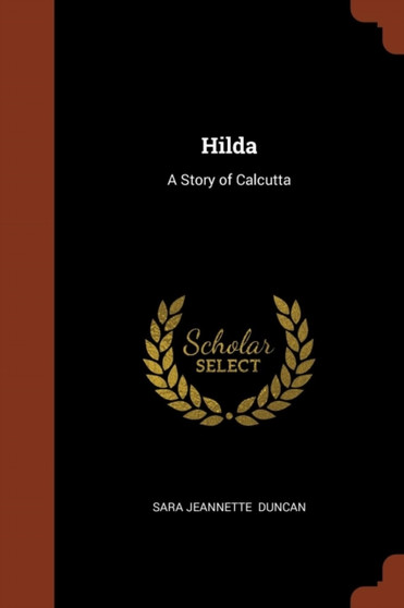 Hilda : A Story of Calcutta by Sara Jeannette Duncan - Paperback