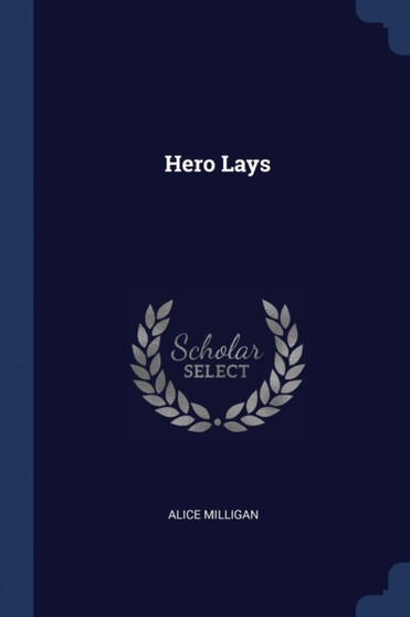 Hero Lays by Alice Milligan - Paperback