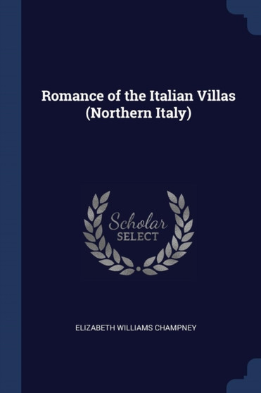 Romance of the Italian Villas (Northern Italy) by Elizabeth Williams Champney - Paperback