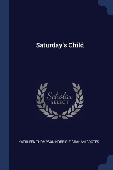 Saturday's Child by Kathleen Thompson Norris - Paperback