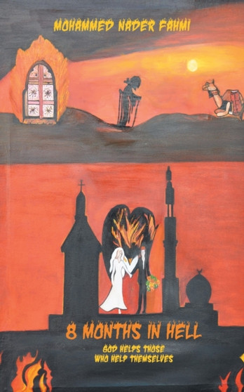 Eight Months In Hell : God Helps Those Who Helps Themselves by Mohammed Nader Fahmi - Paperback