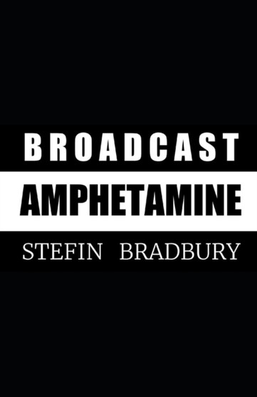 Broadcast Amphetamine by Stefin Bradbury - Paperback