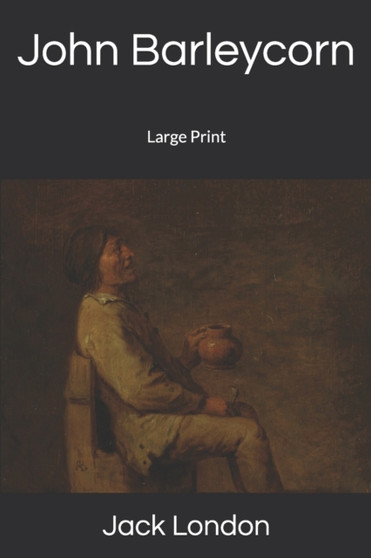 John Barleycorn : Large Print by Jack London - Paperback