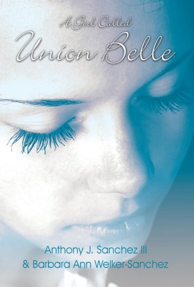A Girl Called Union Belle by Anthony J Sanchez III - Hardback