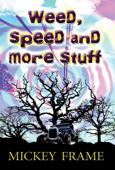 Weed, Speed and More Stuff by Mickey Frame - Hardback