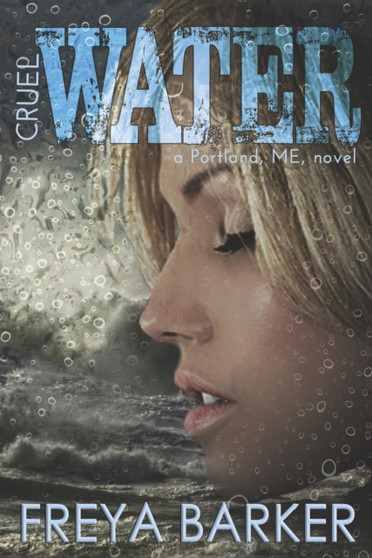 Cruel Water : a Portland, ME, novel : 2 by Freya Barker - Paperback