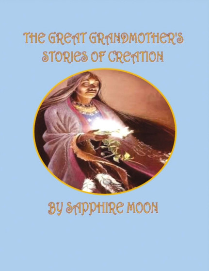 The Great Grandmother's Stories of Creation by Sapphire Moon - Paperback