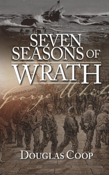 Seven Seasons of Wrath : A Story of Penal Servitude by Douglas Coop - Hardback